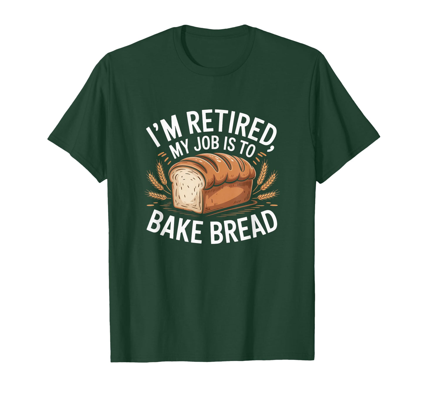 I'm Retired My Job is to Bake Bread Funny Baker Retirement T-Shirt