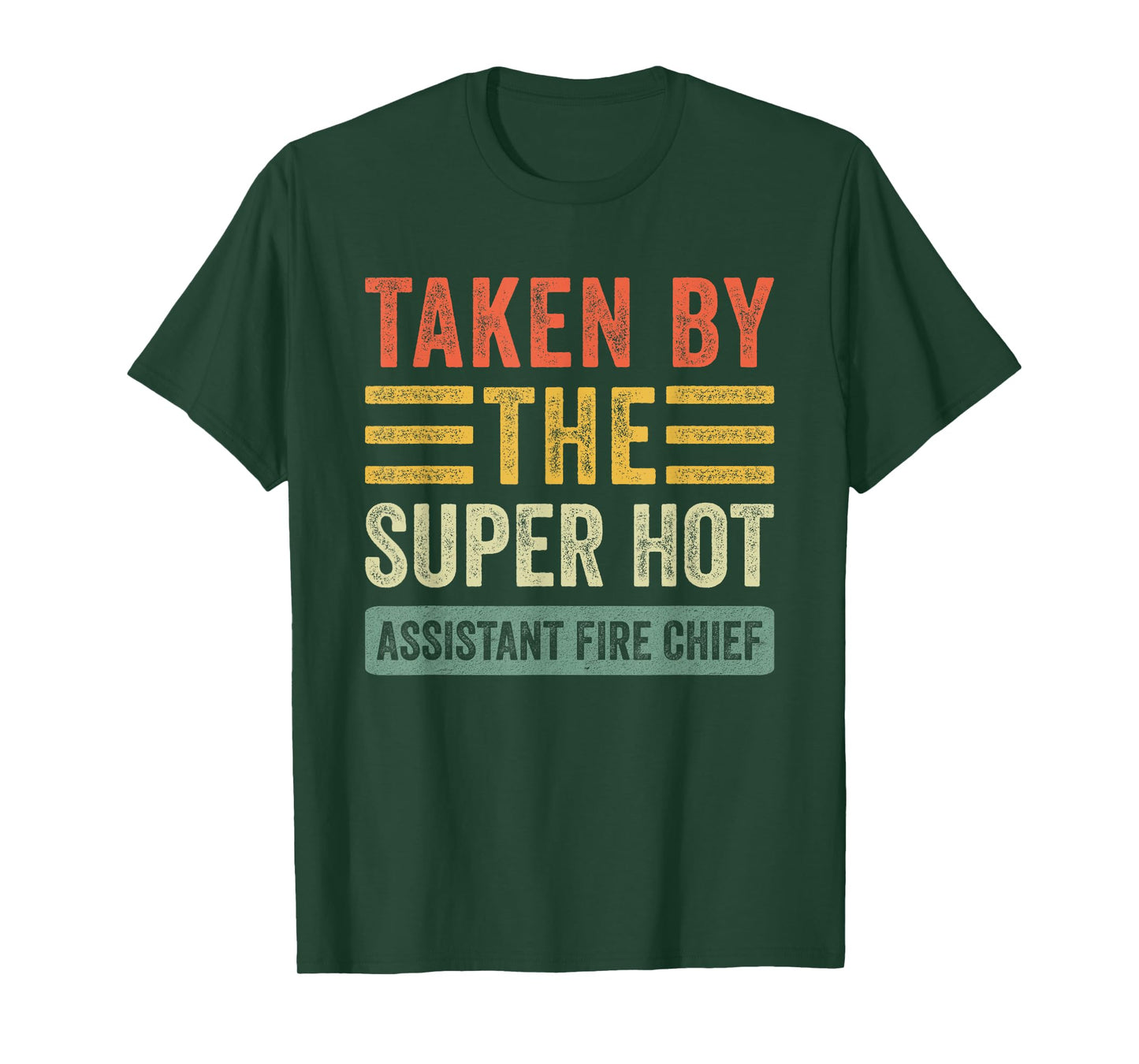 Taken By The Super Hot Assistant Fire Chief Wife Girlfriend T-Shirt
