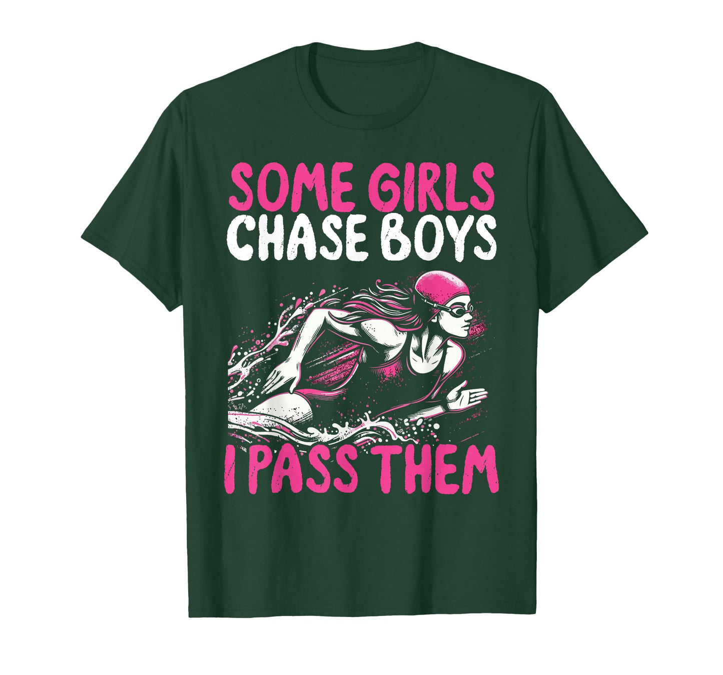 Some Girls Chase Boys I Pass Them - Funny Swimming Swim Gift T-Shirt