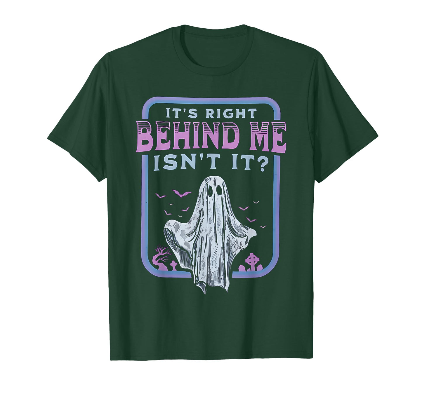 It's Right Behind Me Isn't It T-Shirt