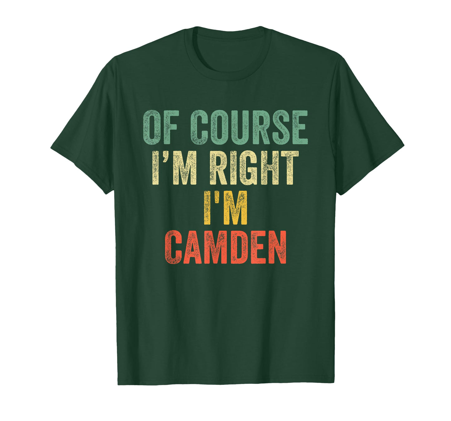 OF COURSE I'M RIGHT I'M Camden Shirt Birthday Gifts Funny T-Shirt