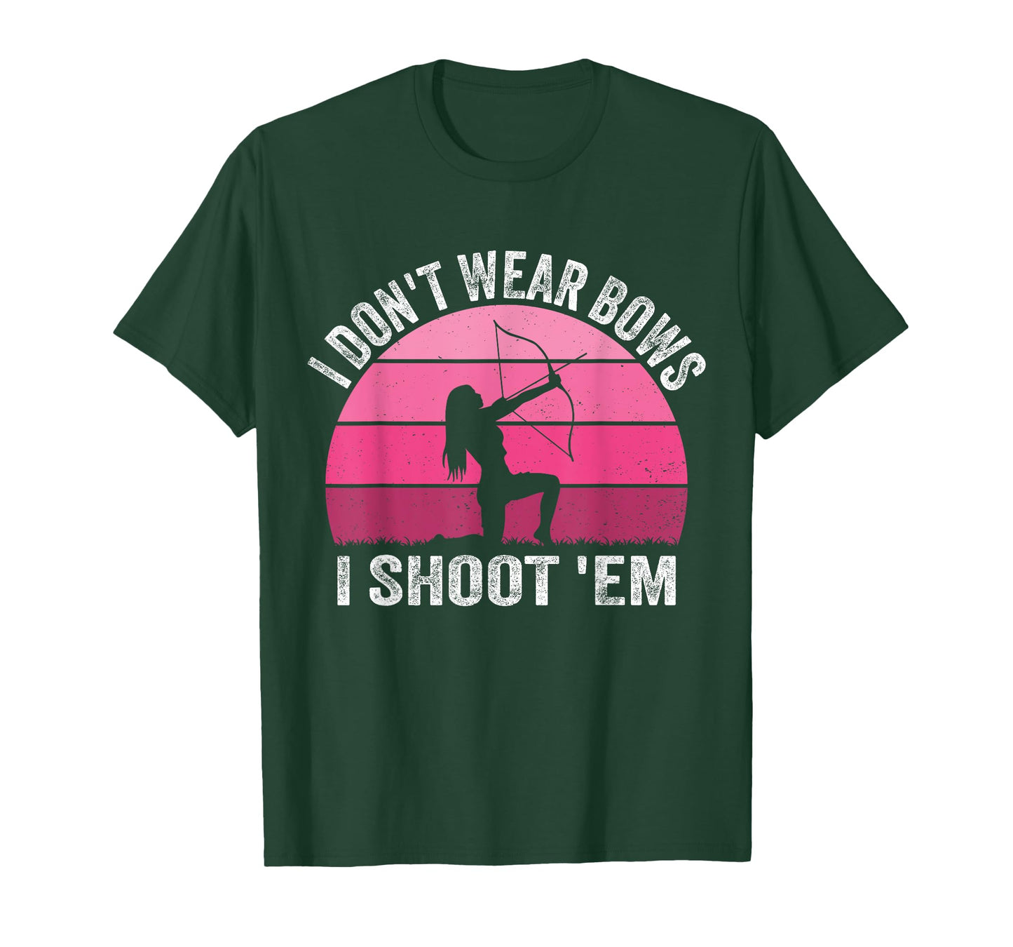 I Don't Wear Bows I Shoot Em - Archery Girl Bowman Archer T-Shirt