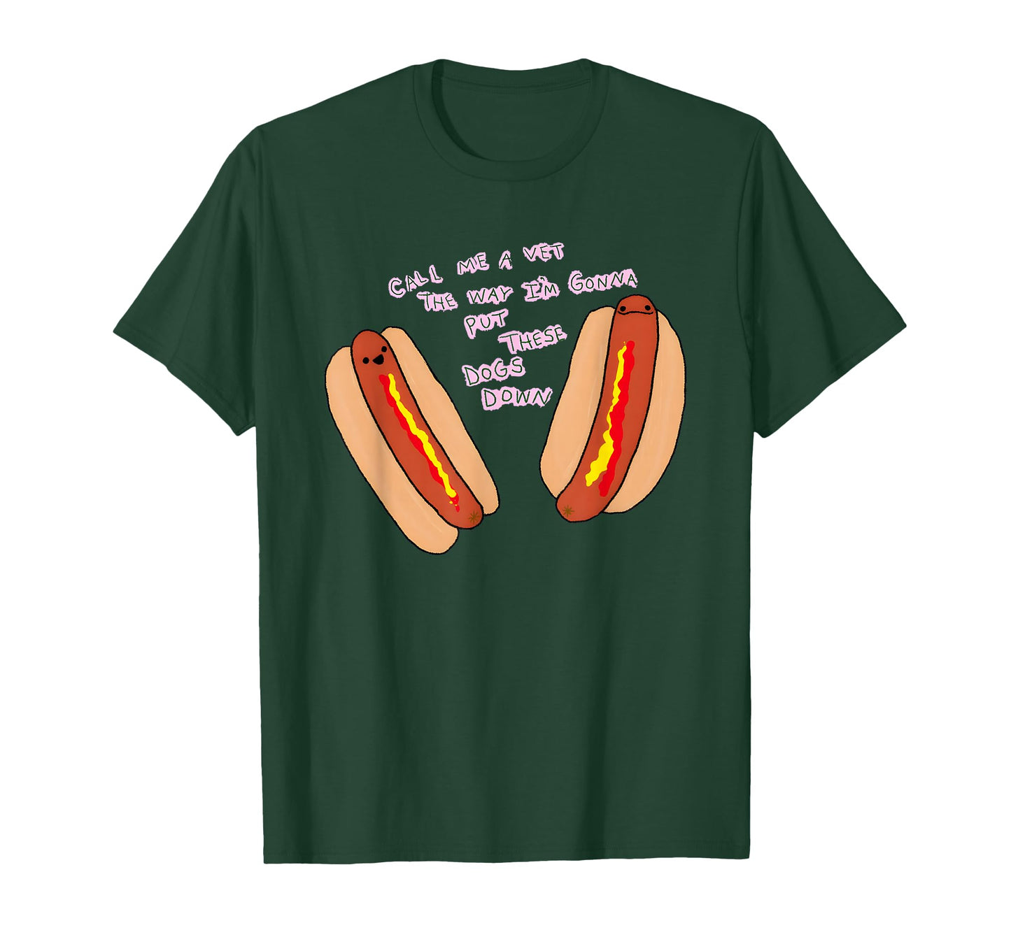 Hot Dog Vet Joke Call Me A Vet I’m Gonna Put These Dogs Down T-Shirt