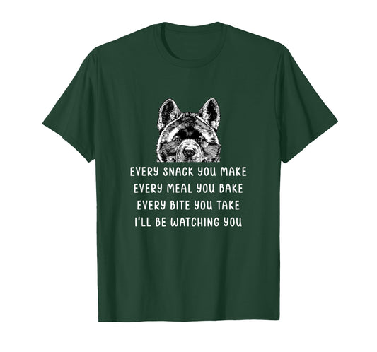 Every snack you make Every meal you bake Akita Inu T-Shirt