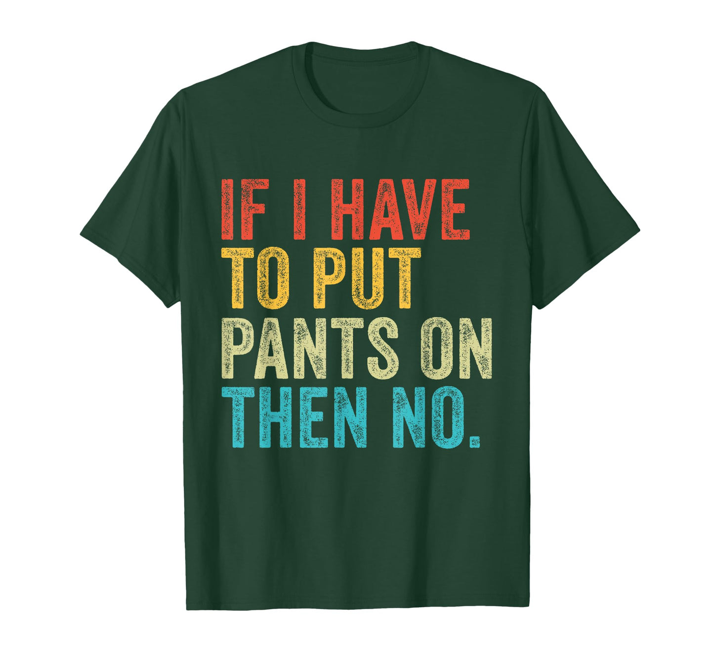 If I Have To Put Pants On Then No Funny Distressed T-Shirt