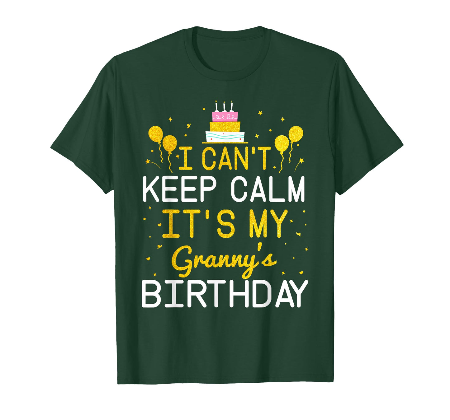 I Can't Keep Calm It's My Granny's Birthday Funny Bday Gift T-Shirt