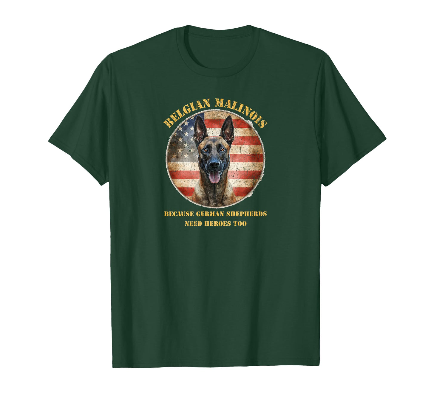 Belgian Malinois Because German Shepherds Need Heroes Too T-Shirt