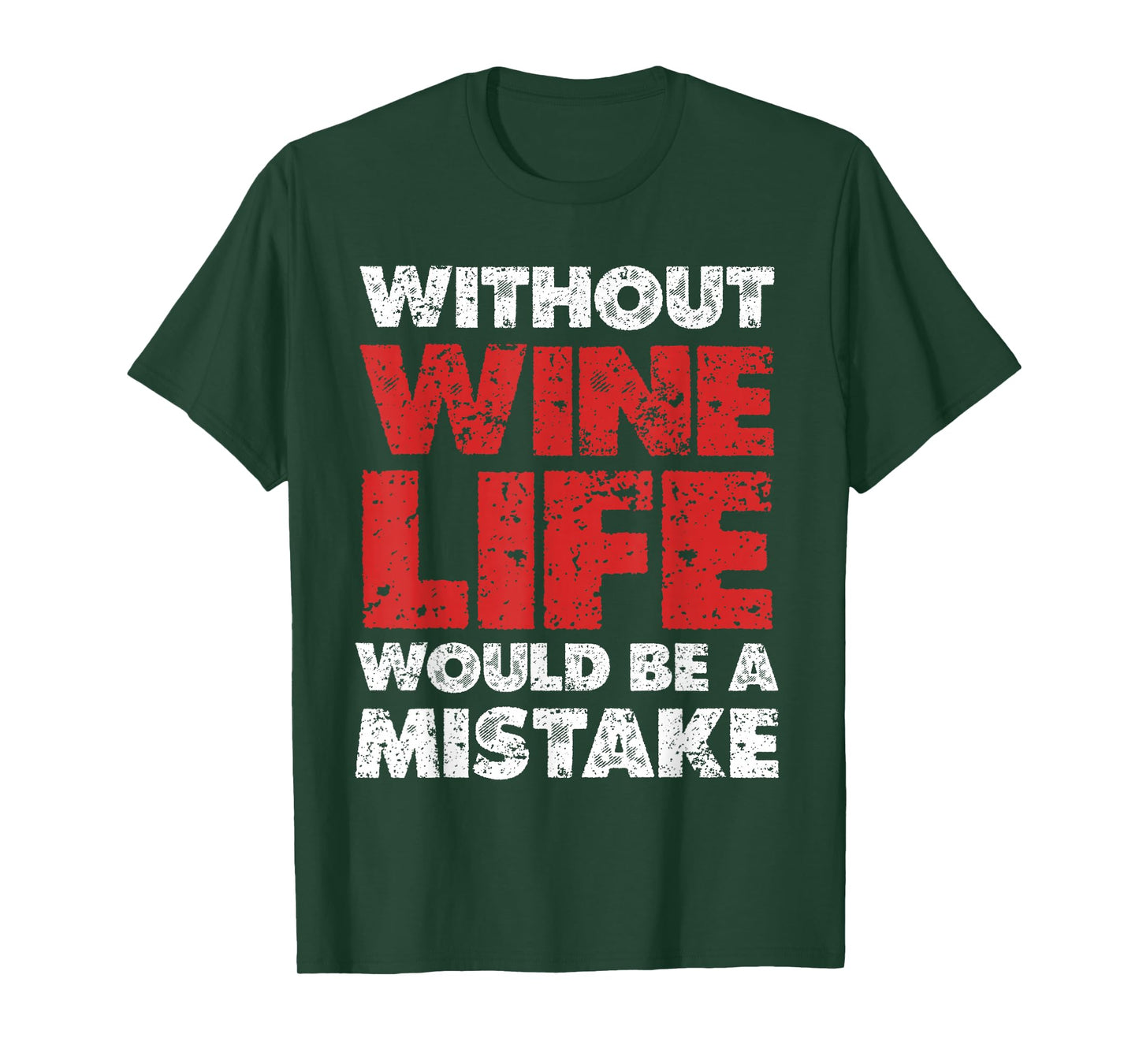 Without Wine, Life Would Be A Mistake T-Shirt