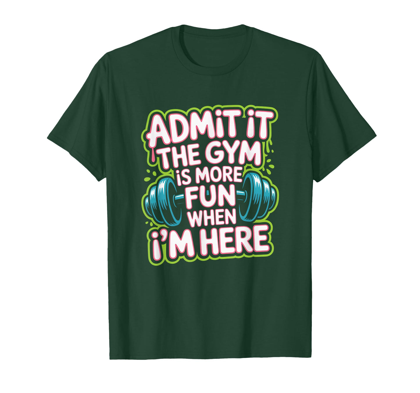 Admit It The Gym is More Fun When I'm Here Funny Workout Men T-Shirt