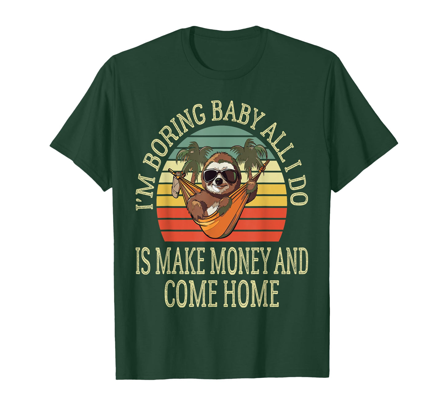I'm Boring Baby All I Do is Make Money and Come Home Funny T-Shirt