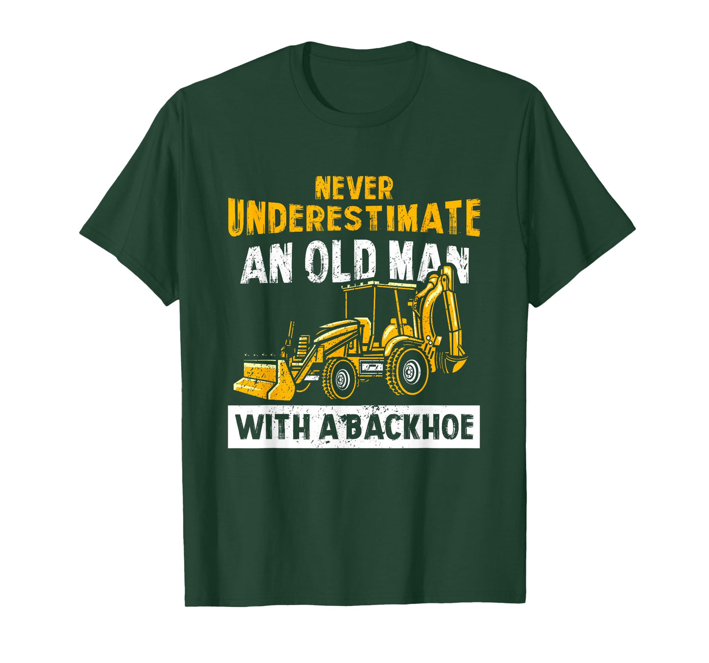 Never Underestimate An Old Man With A Backhoe Excavator T-Shirt