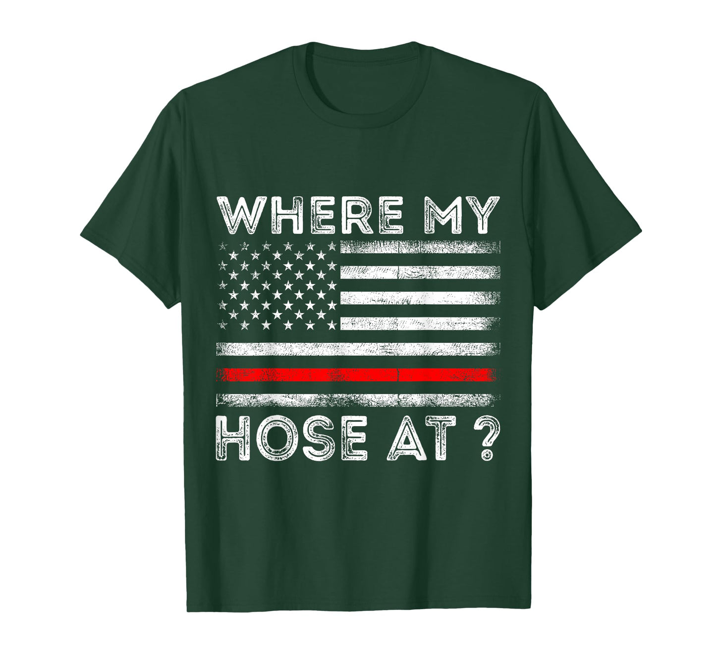 Where My Hose At Firefighter T-Shirt