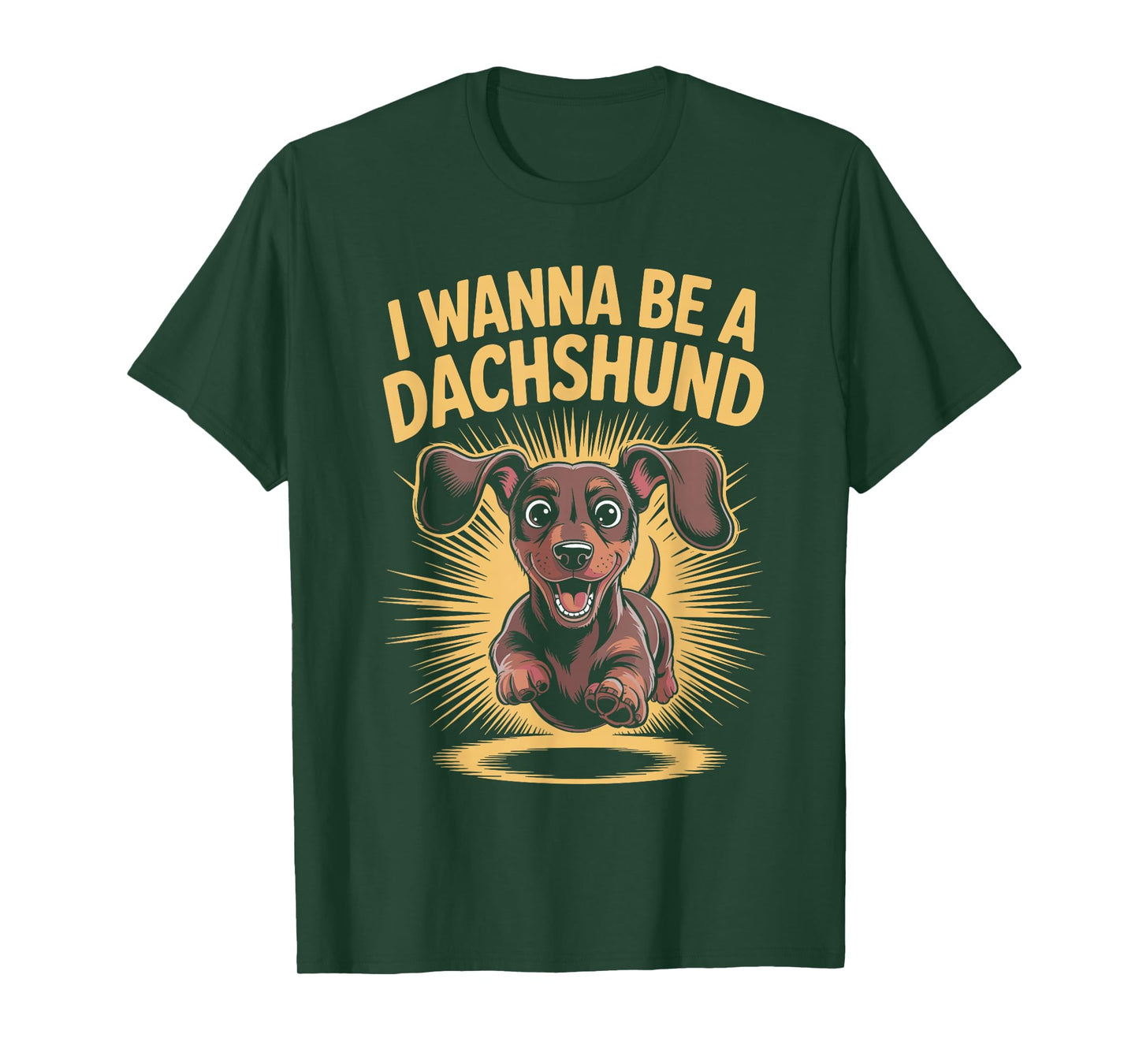 I Wanna Be A Dachshund Cute Dog Lover Pet Sausage Wiener T-Shirt
