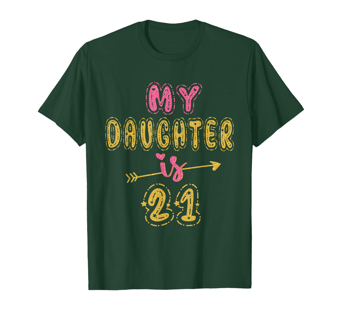 My Daughter Is 21 Years Old 21st Birthday Idea For Her T-Shirt