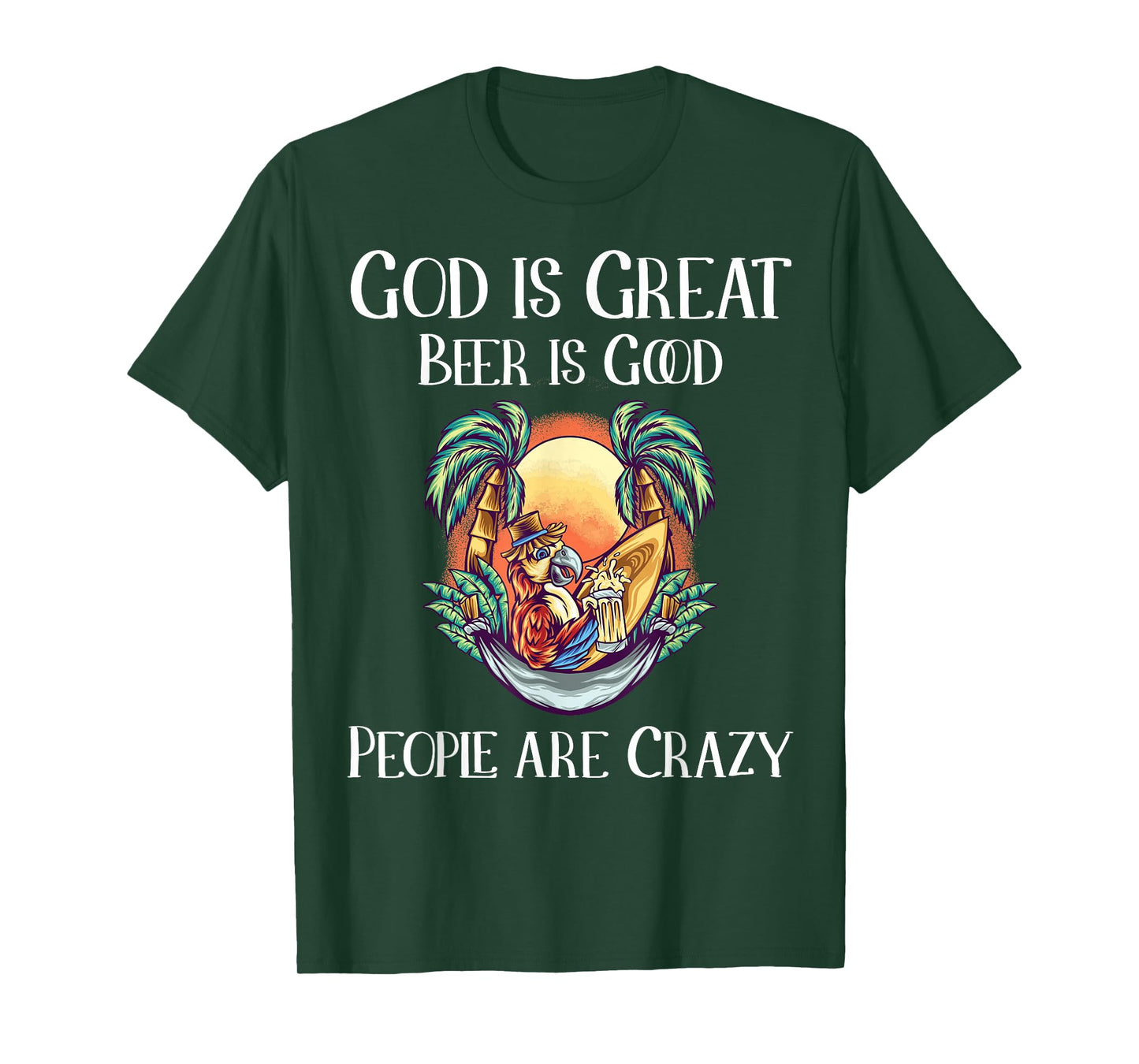 God is Great Beer is Good and People are Crazy Beer T-Shirt