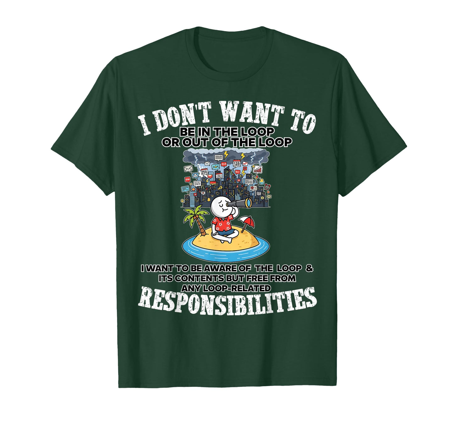 i Don't Want to be in The Loop or Out of The Loop T-Shirt