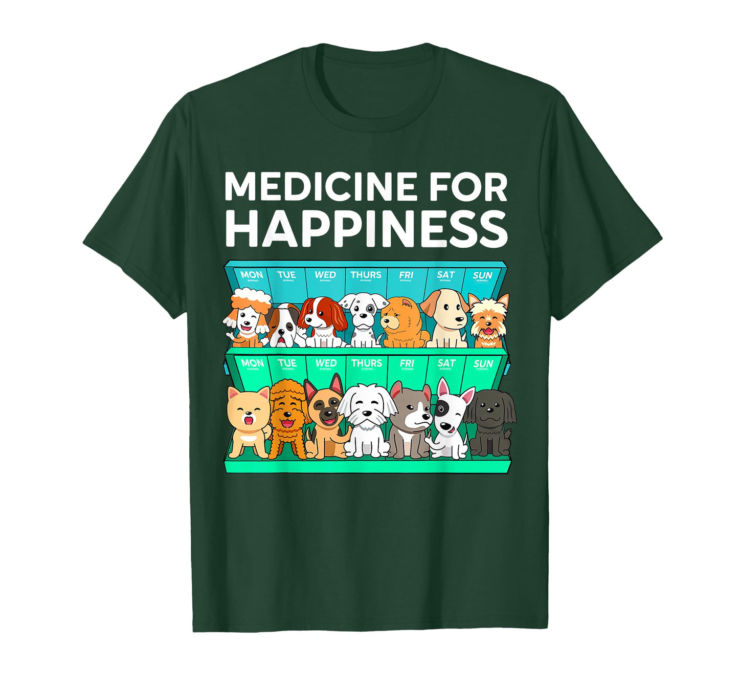 My Medicine For Happiness Called Dogs Every Day Dog Lover Men Women Girls Kids T-Shirt