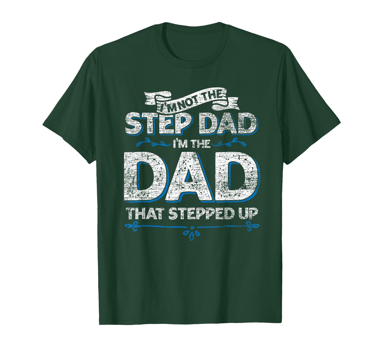 Im Not The Step Dad Im the Dad That Stepped Up Stepdad T-Shirt