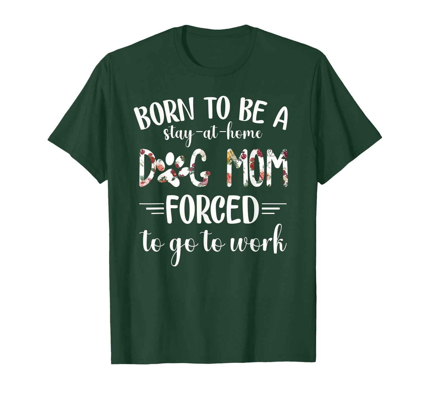Born To Be A Stay At Home Dog Mom Forced To Go To Work T-Shirt