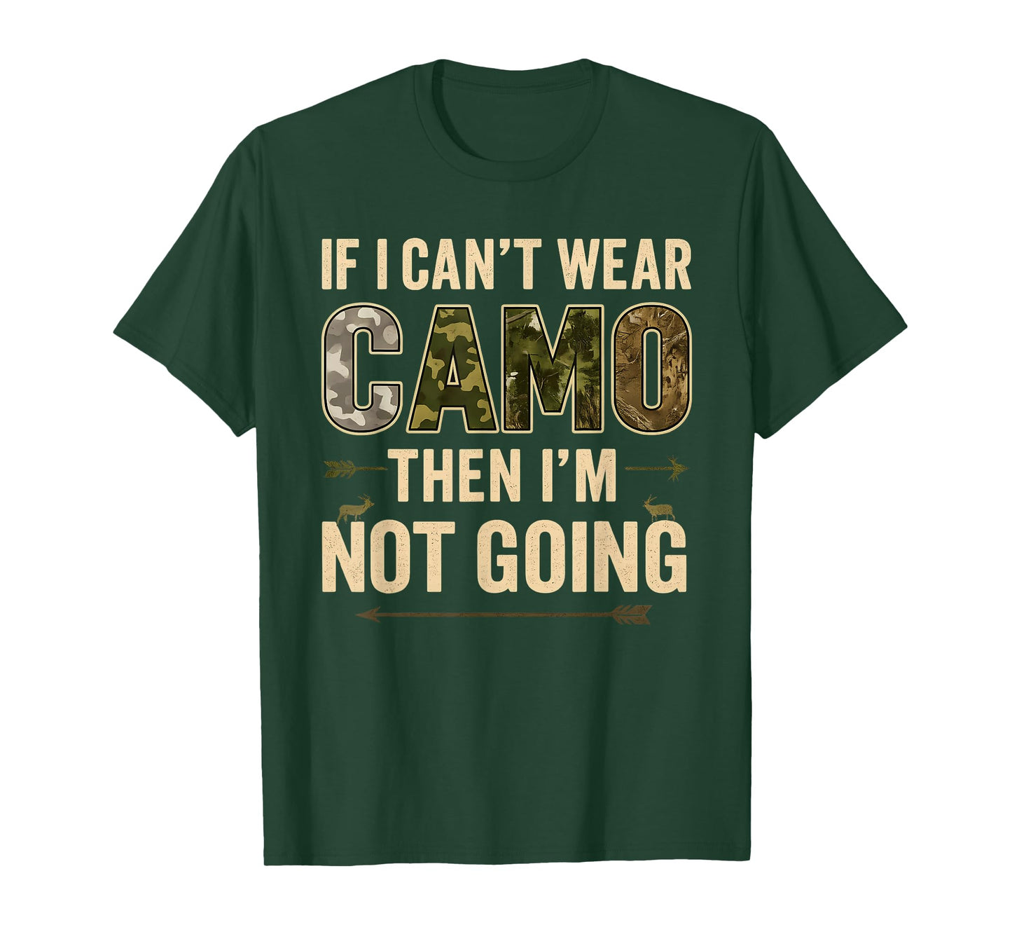 If I Can’t Wear Camo Then I’m Not Going Funny Deer Hunting T-Shirt