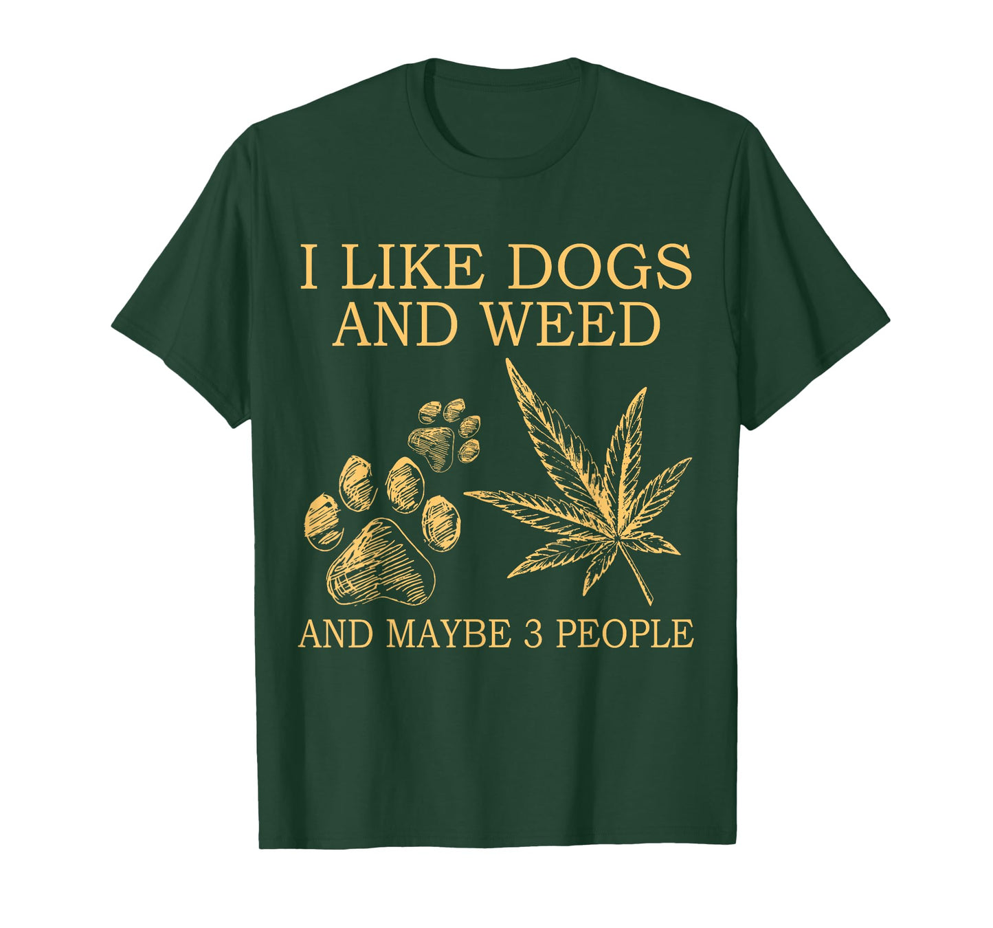 I Like Dogs and Weed and Maybe 3 People T-Shirt