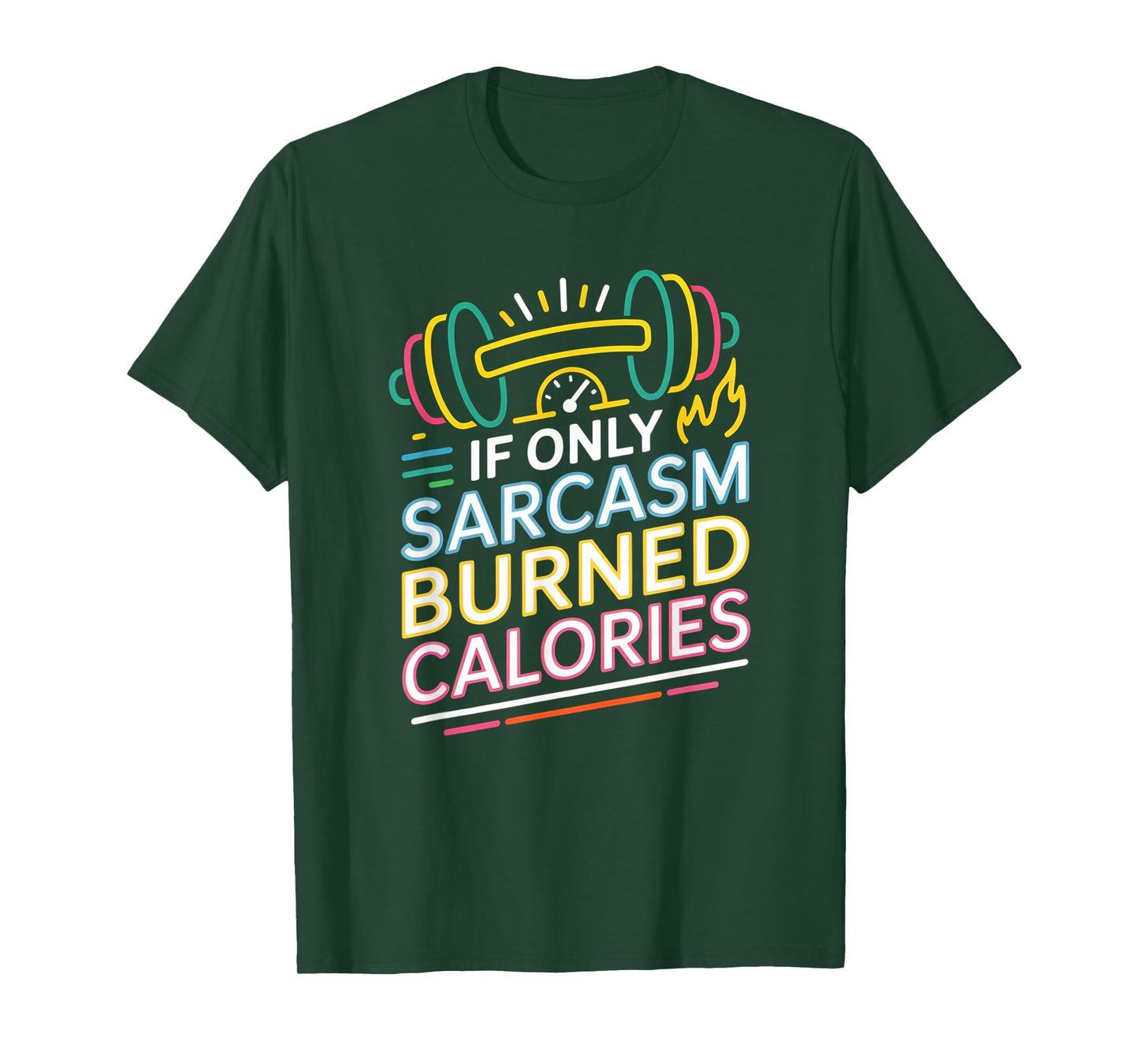 If Only Sarcasm Burned Calories Funny Gym Workout Men Women T-Shirt