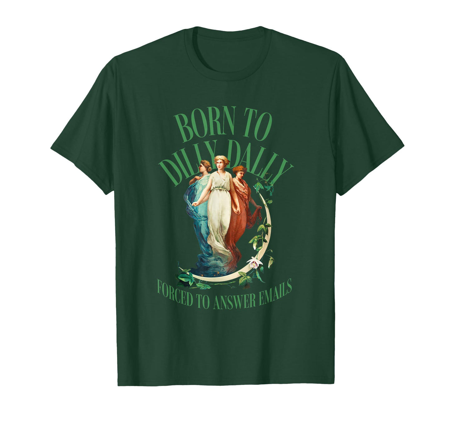 Born to Dilly Dally but Forced to Answer Emails T-Shirt