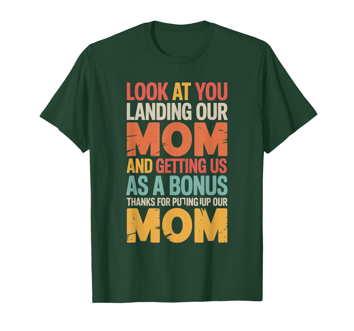 Funny Look At You Landing Our Mom and Getting Us As a Bonus T-Shirt
