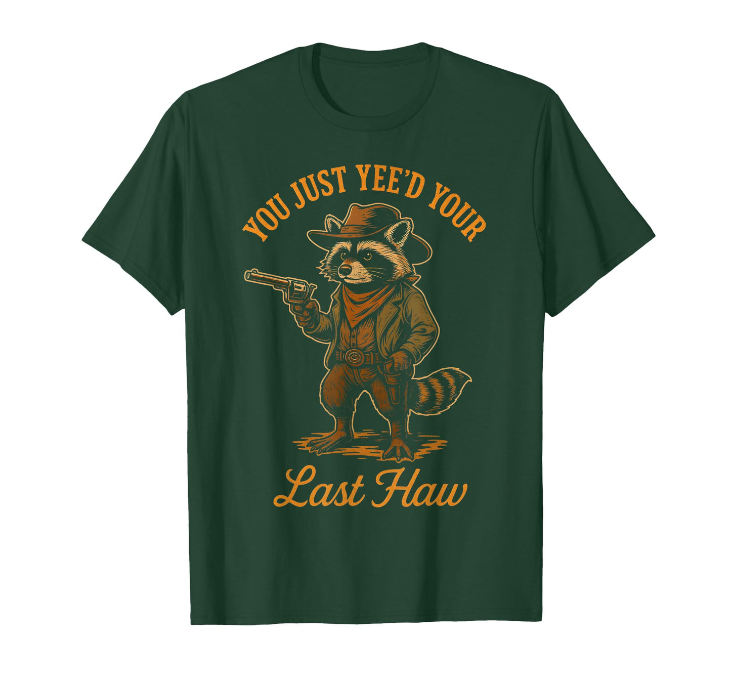 You Just Yee'd Your Last Haw Funny outlaw Cowboy Raccoon T-Shirt