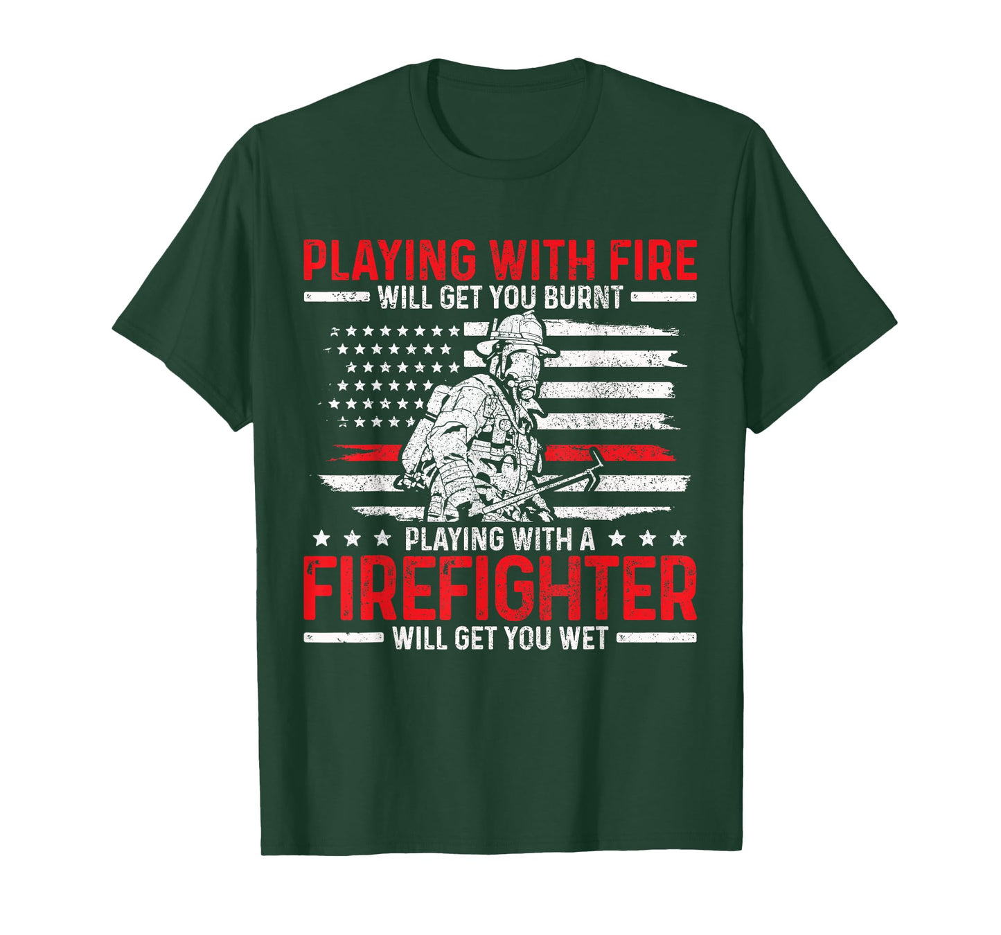Firefighter Funny Quote Fireman Patriotic Fire Fighter Gift T-Shirt