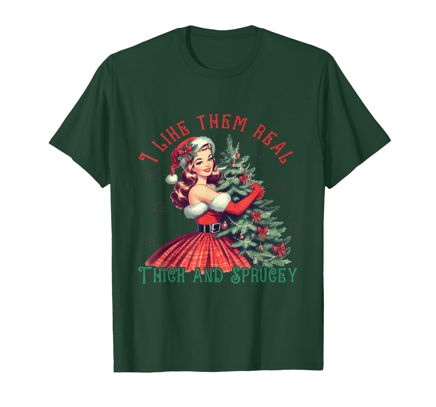 I Like Them Real Thick and Sprucey Funny Christmas T-Shirt