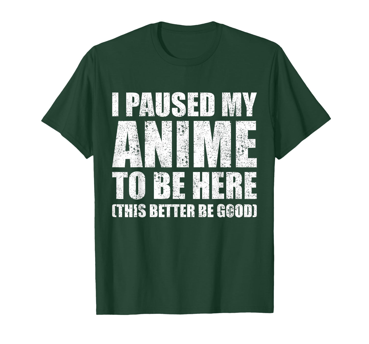 I Paused My Anime to Be Here (This Better Be Good) T-Shirt