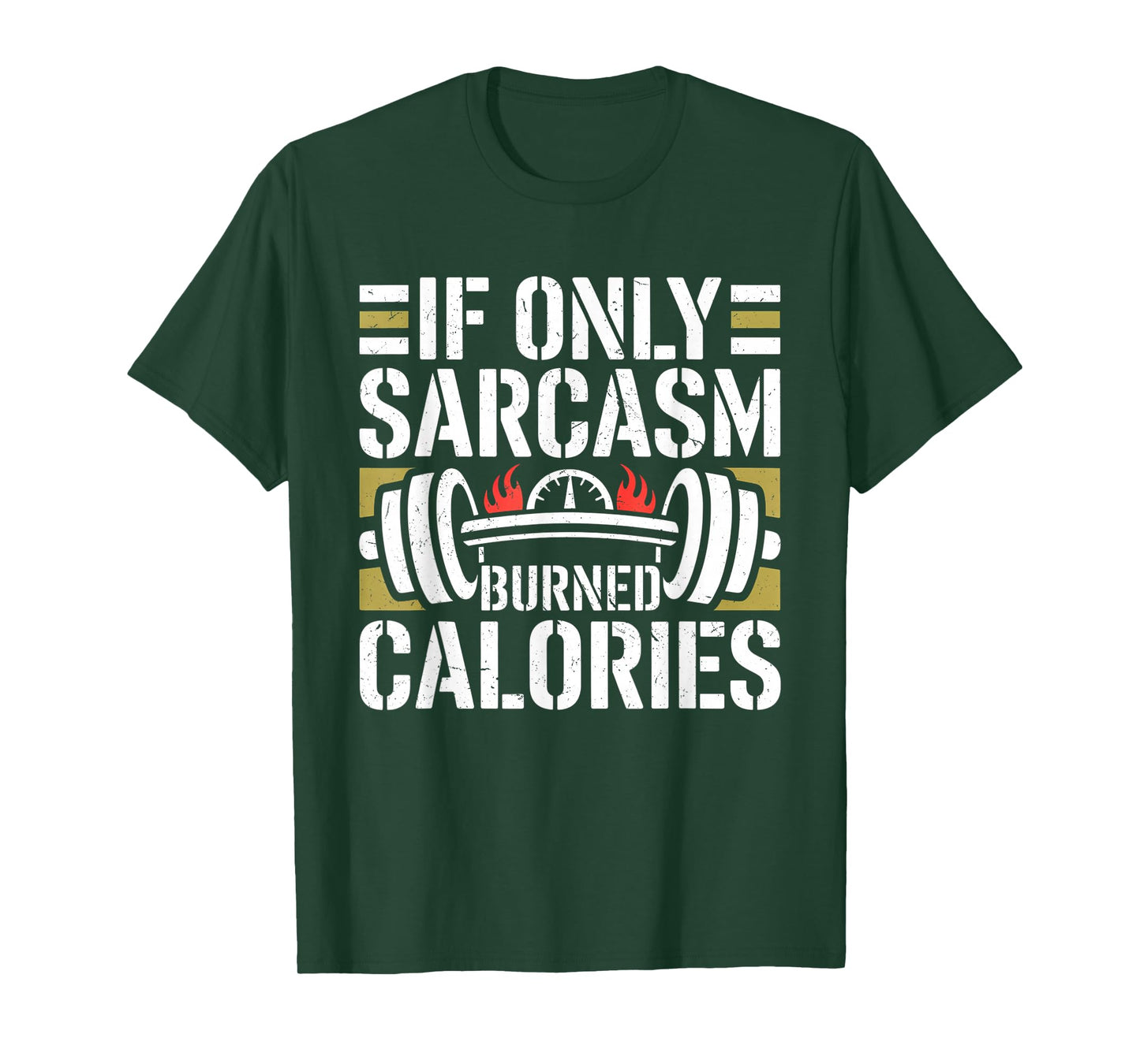 If Only Sarcasm Burned Calories Funny Gym Workout Men Women T-Shirt