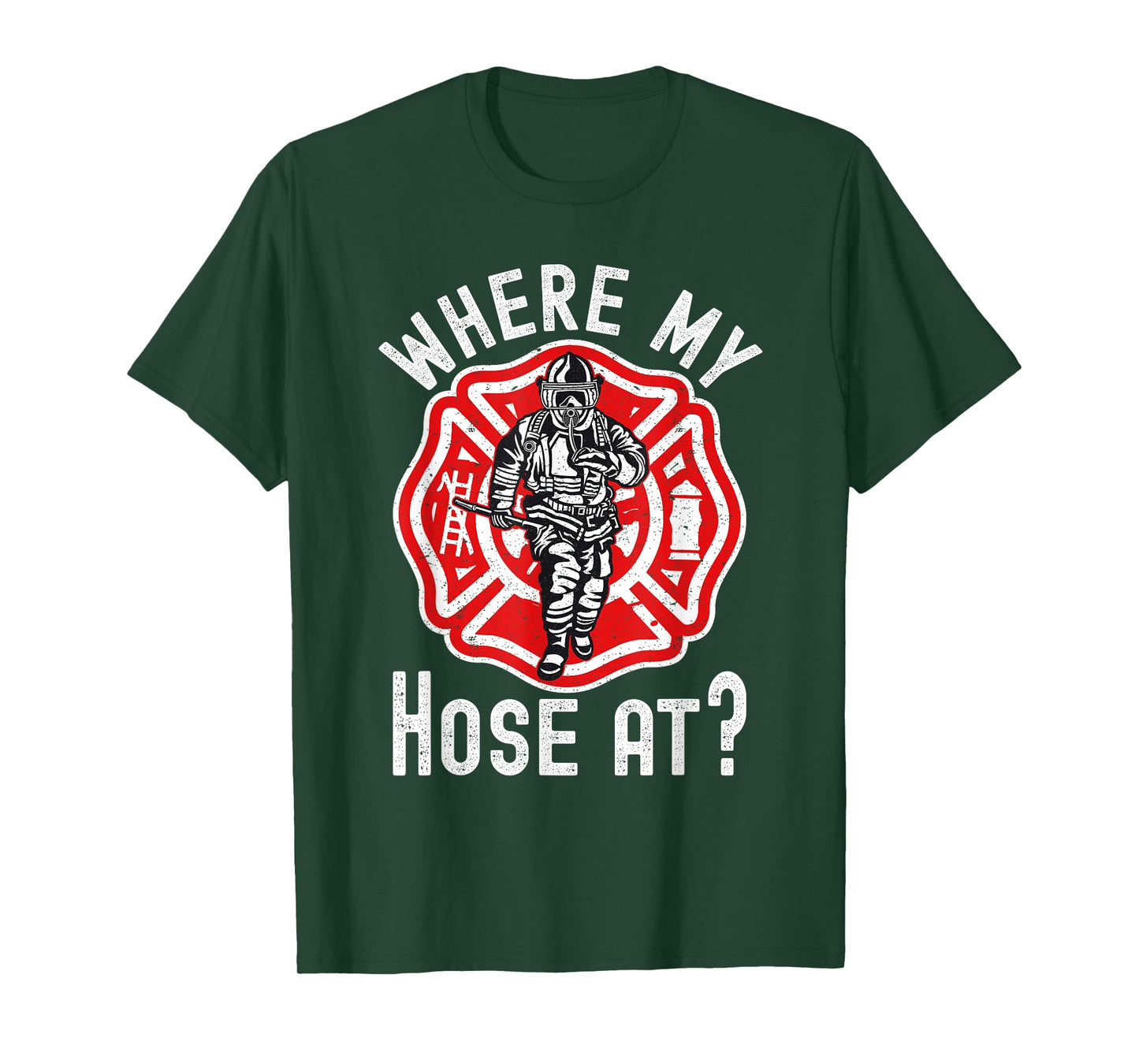 Where My Hose At Firefighter T-Shirt