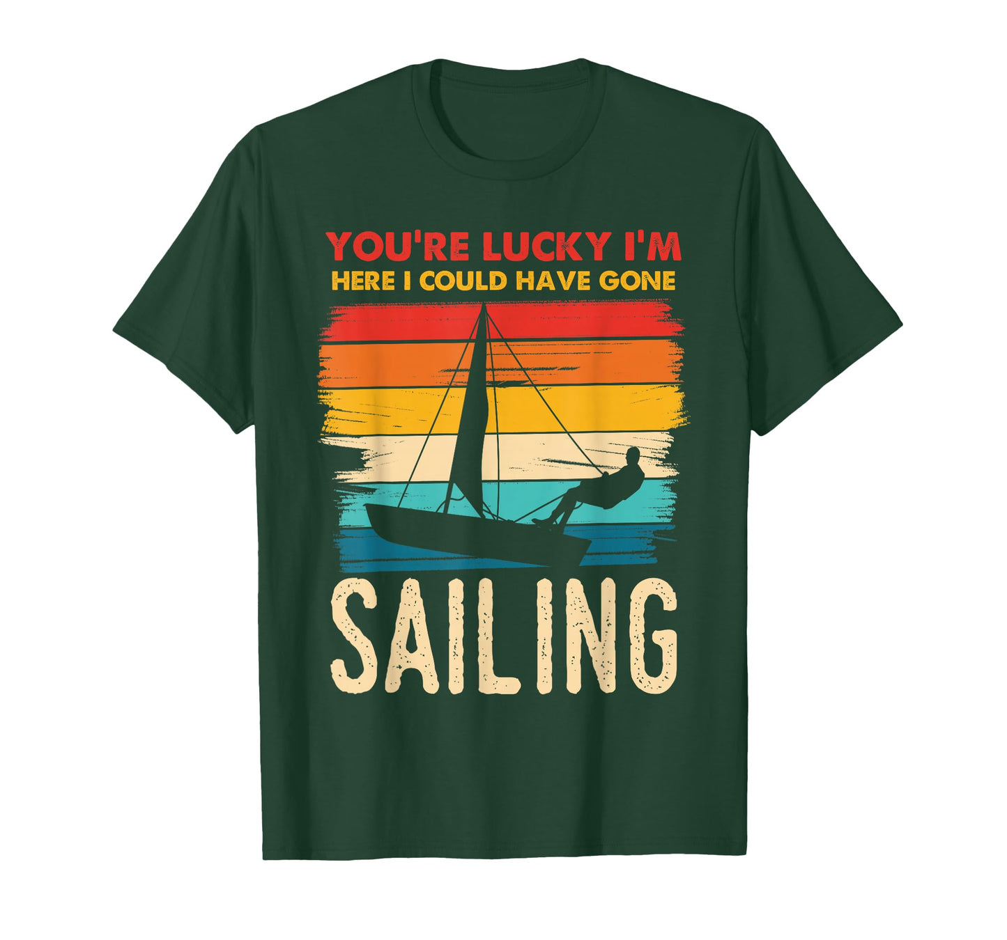 You're Lucky I'm Here I Could Have Gone Sailing T-Shirt