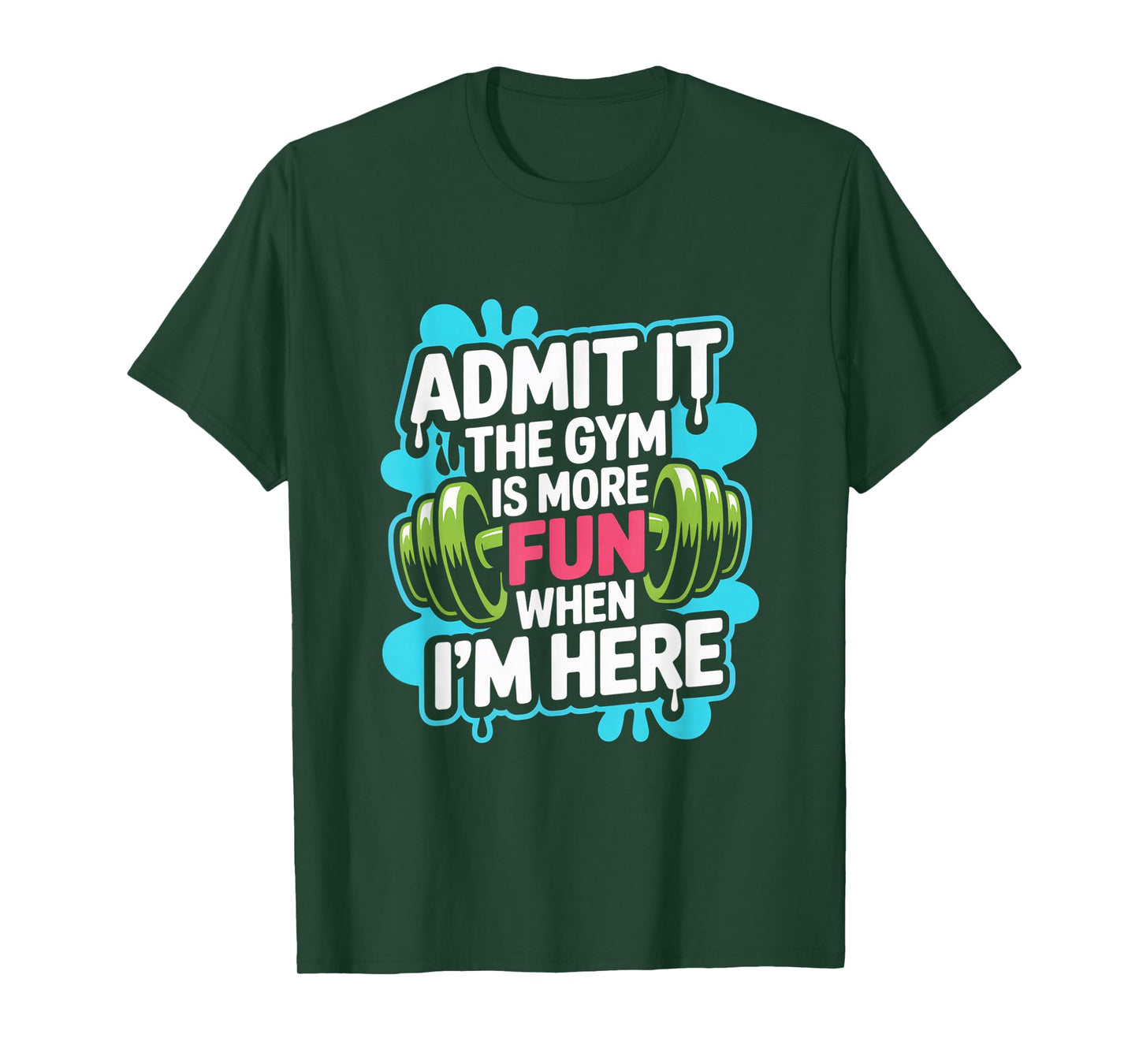 Admit It The Gym is More Fun When I'm Here Funny Workout Men T-Shirt