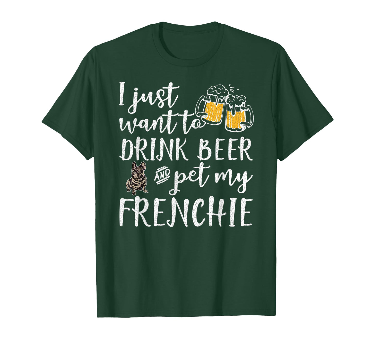 I Just Want To Drink Beer And Pet My French Bulldog Frenchie Men Women T-Shirt