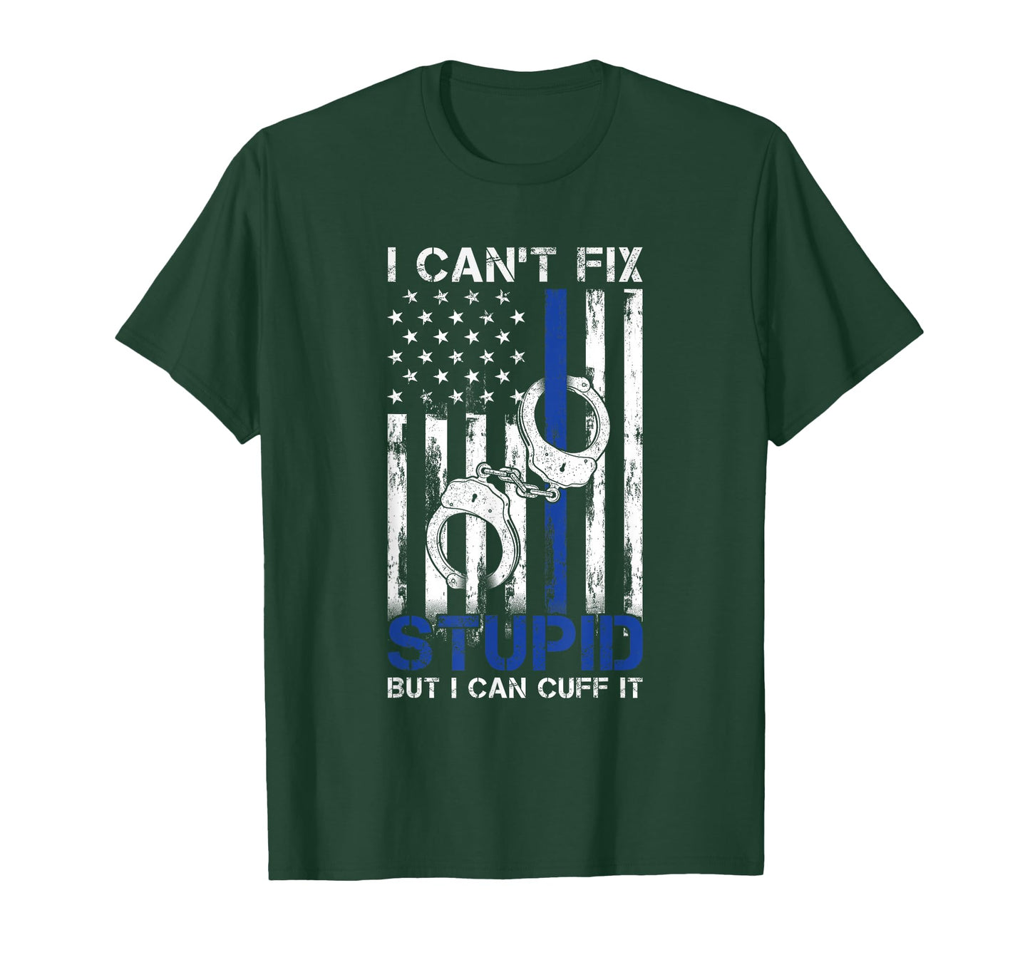 I Cant Fix Stupid But I Can Cuff It Police T-Shirt