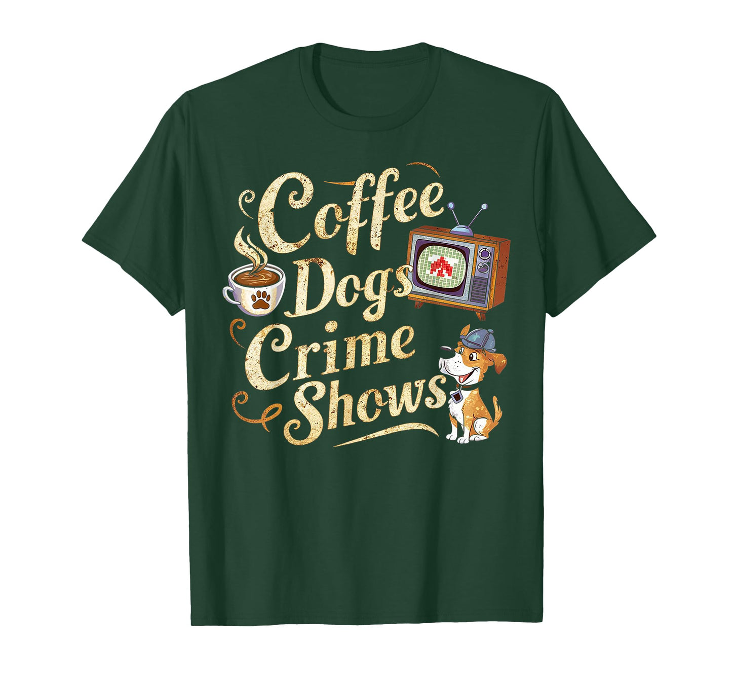 Coffee Dogs Crime Shows Funny Quote Dog Lovers Coffee T-Shirt
