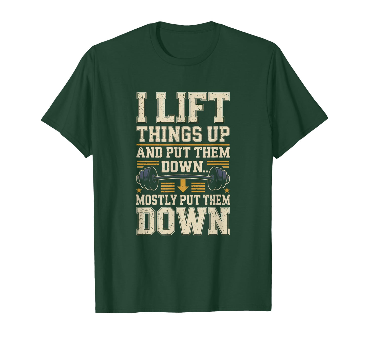 I Lift Things Up and Put Them Down Funny Gym Workout Men T-Shirt