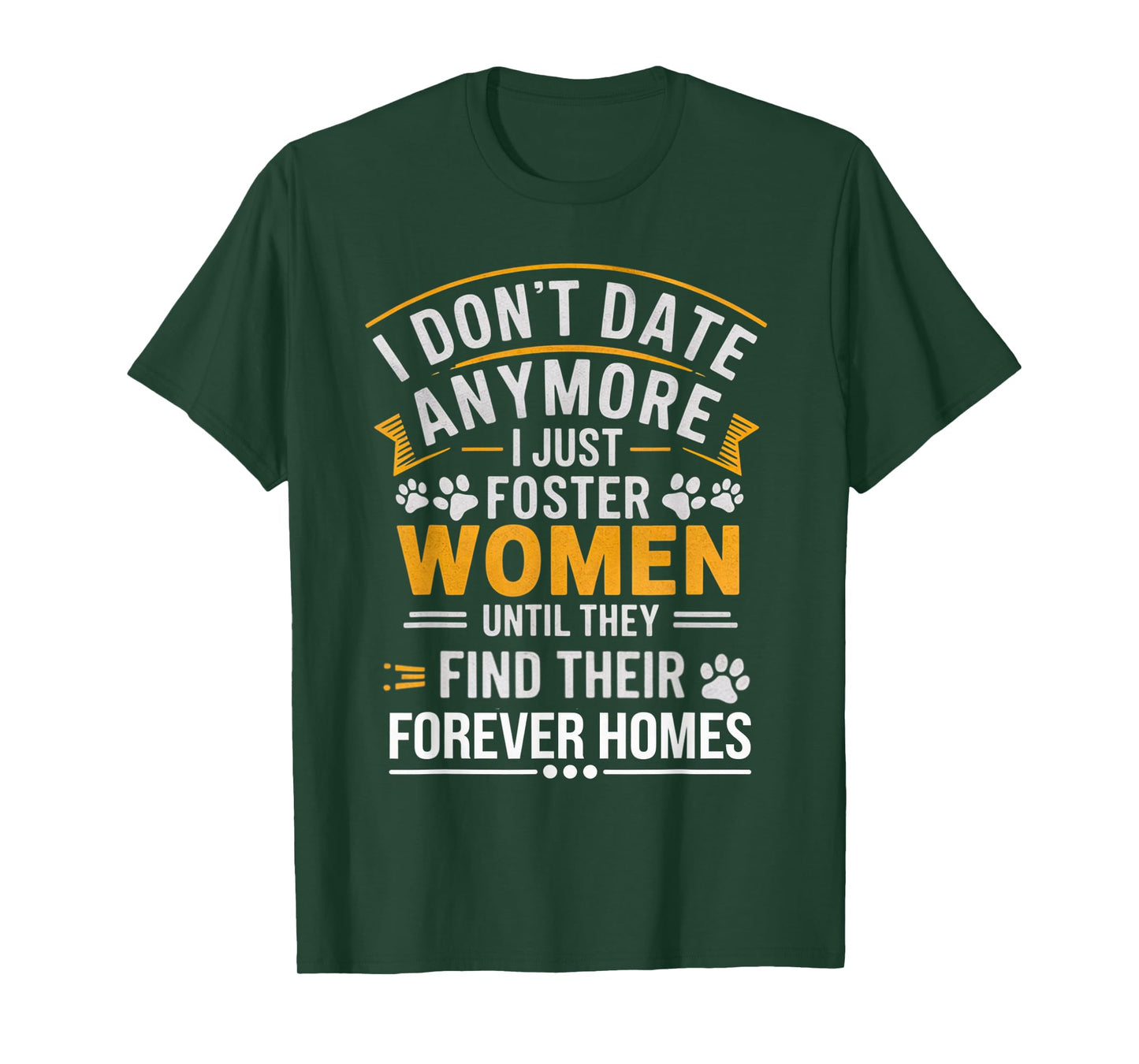 I Don't Date Anymore Just Foster Women Until They Find Homes T-Shirt