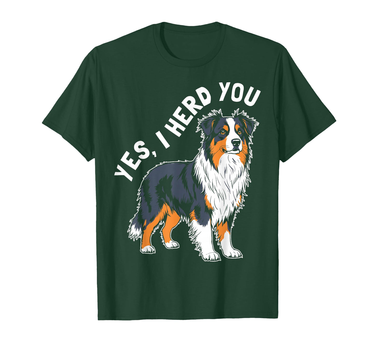YES, I HERD YOU Australian Shepherd Humor T-Shirt