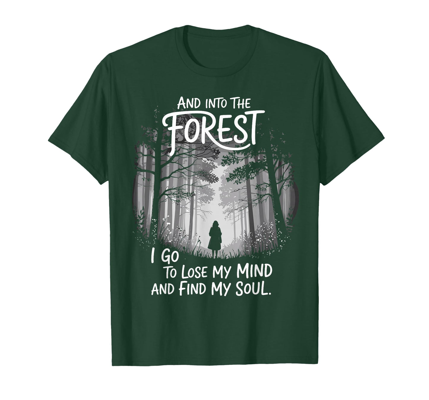 And Into The Forest I Go To Lose My Mind And Find My Soul T-Shirt