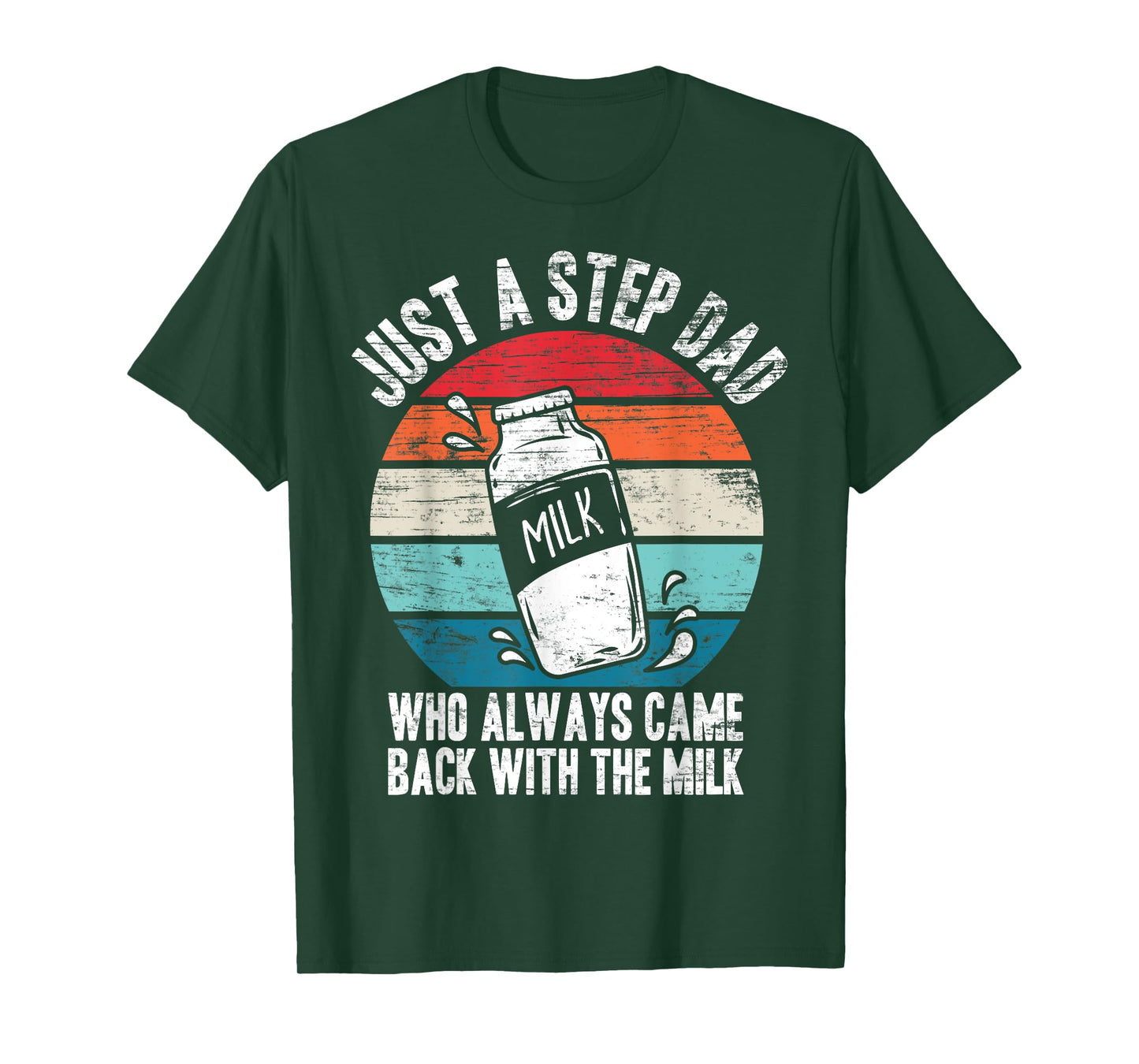 Just A Stepdad Who Always Came Back With The Milk Father T-Shirt