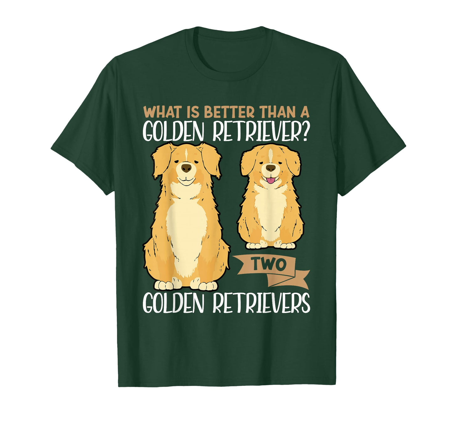 What Is Better Than A Golden Retriever Two Golden Retrievers T-Shirt