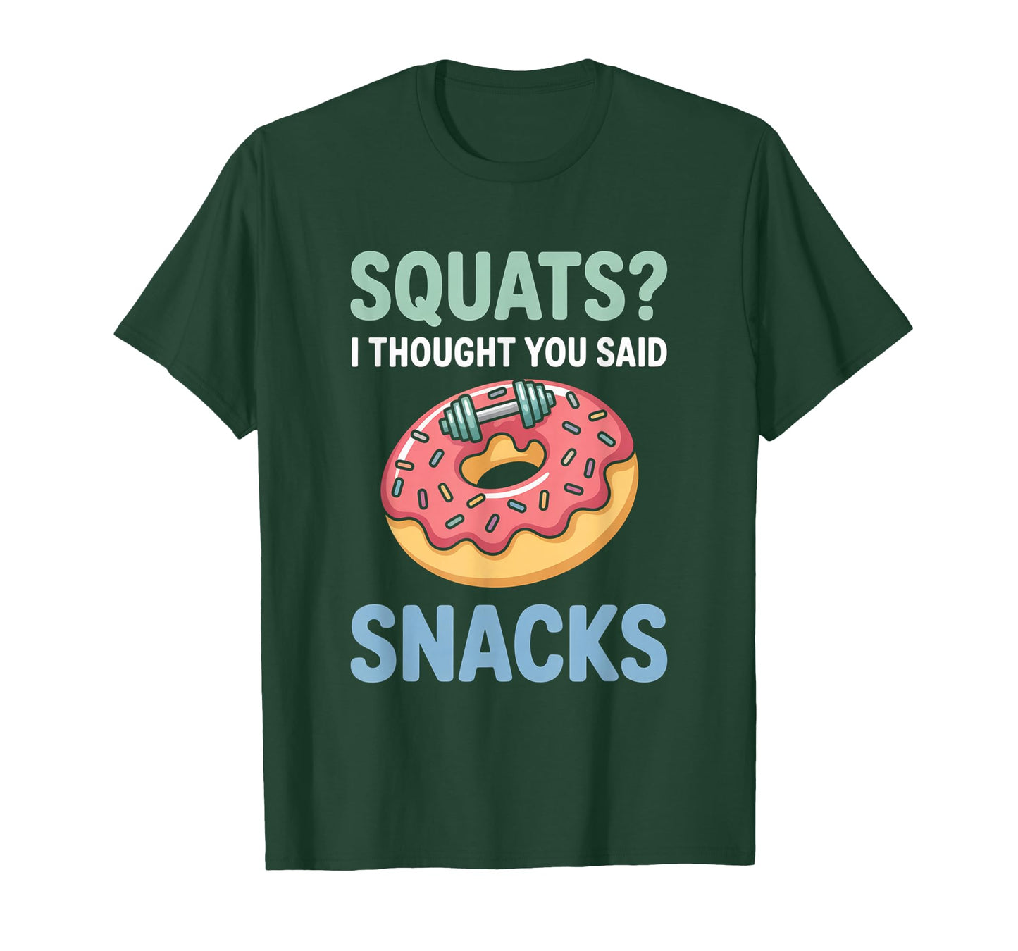 Squats I Thought You Said Snacks Funny Gym Workout Men Women T-Shirt