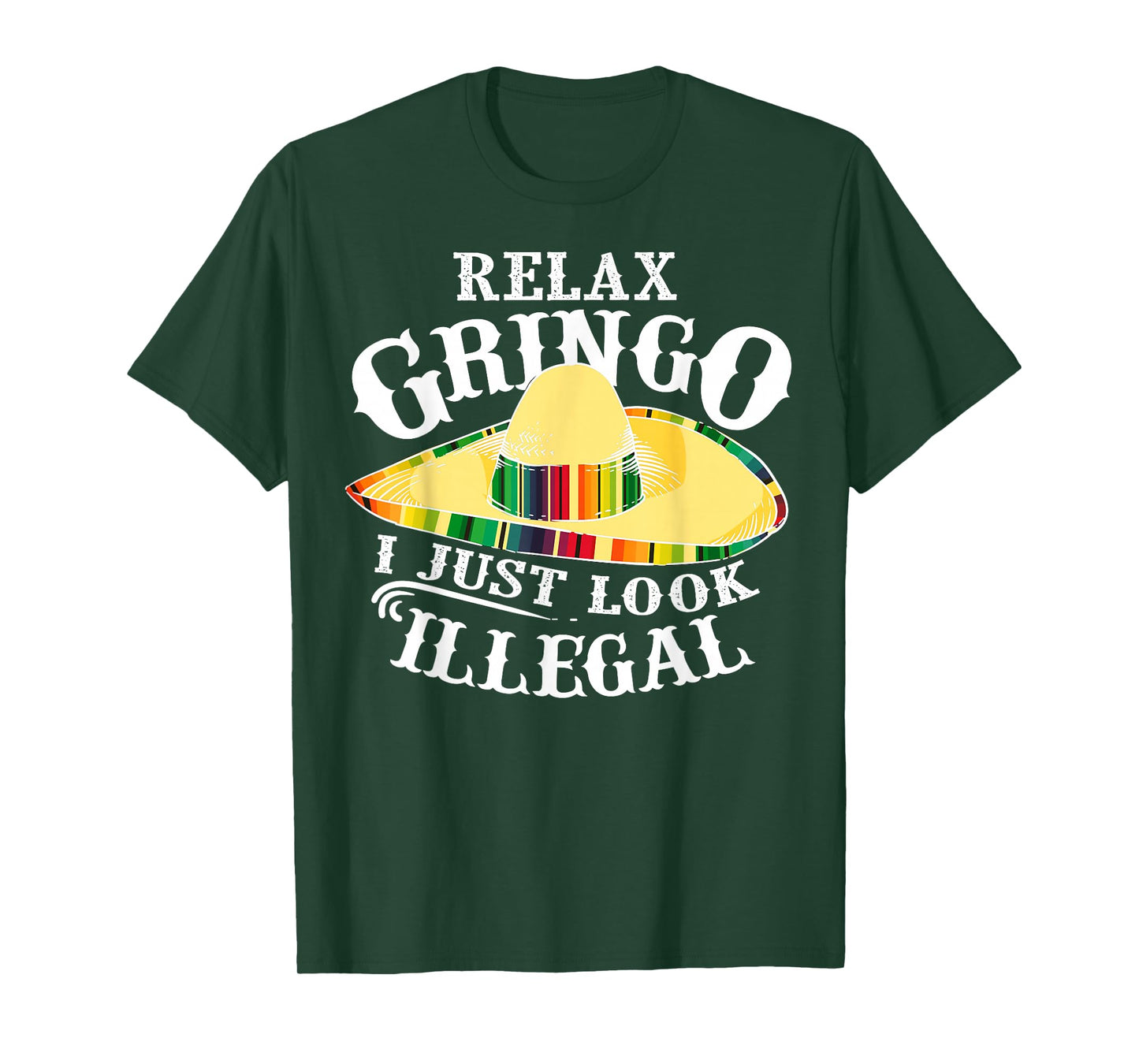 Relax Gringo I Just Look Illegal | Gabacho Outsider Gift T-Shirt