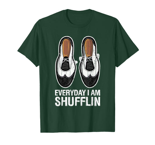 Everyday I Am Shufflin Funny Tap Dance Shuffle Step T-Shirt