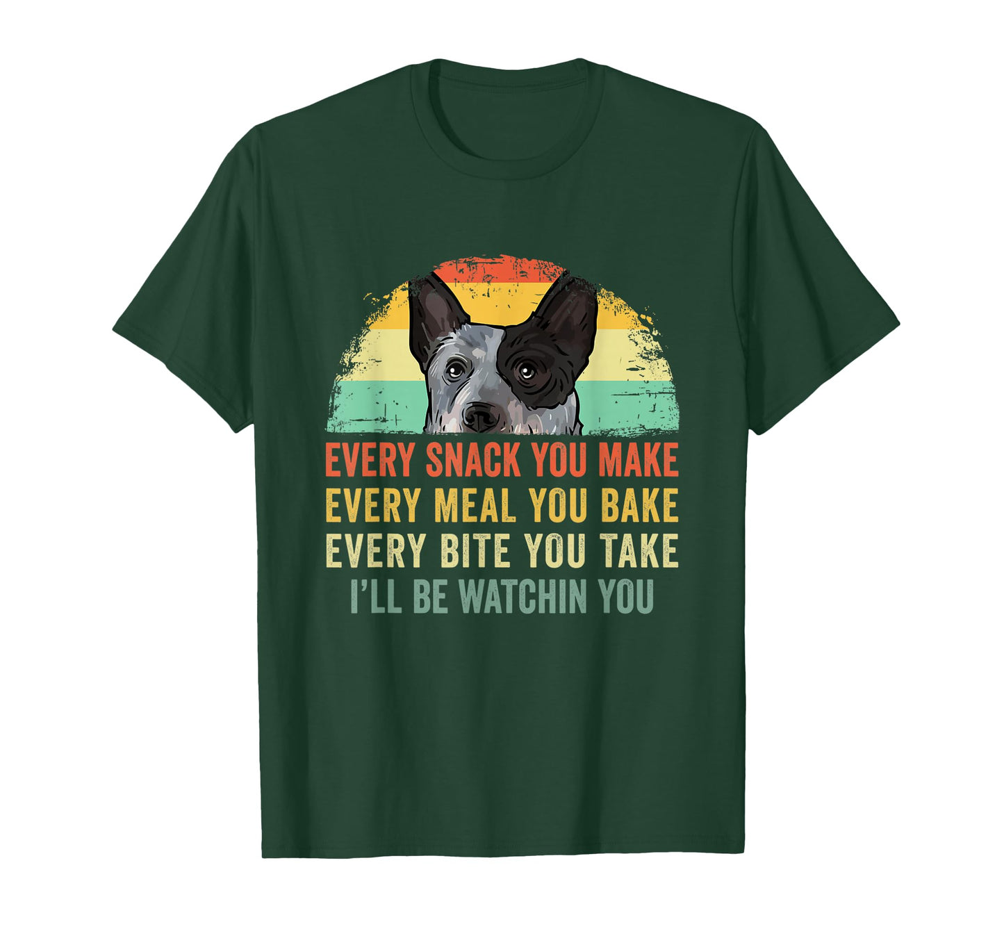 Every Snack You Make Funny Australian Cattle Dog Mom Dad T-Shirt