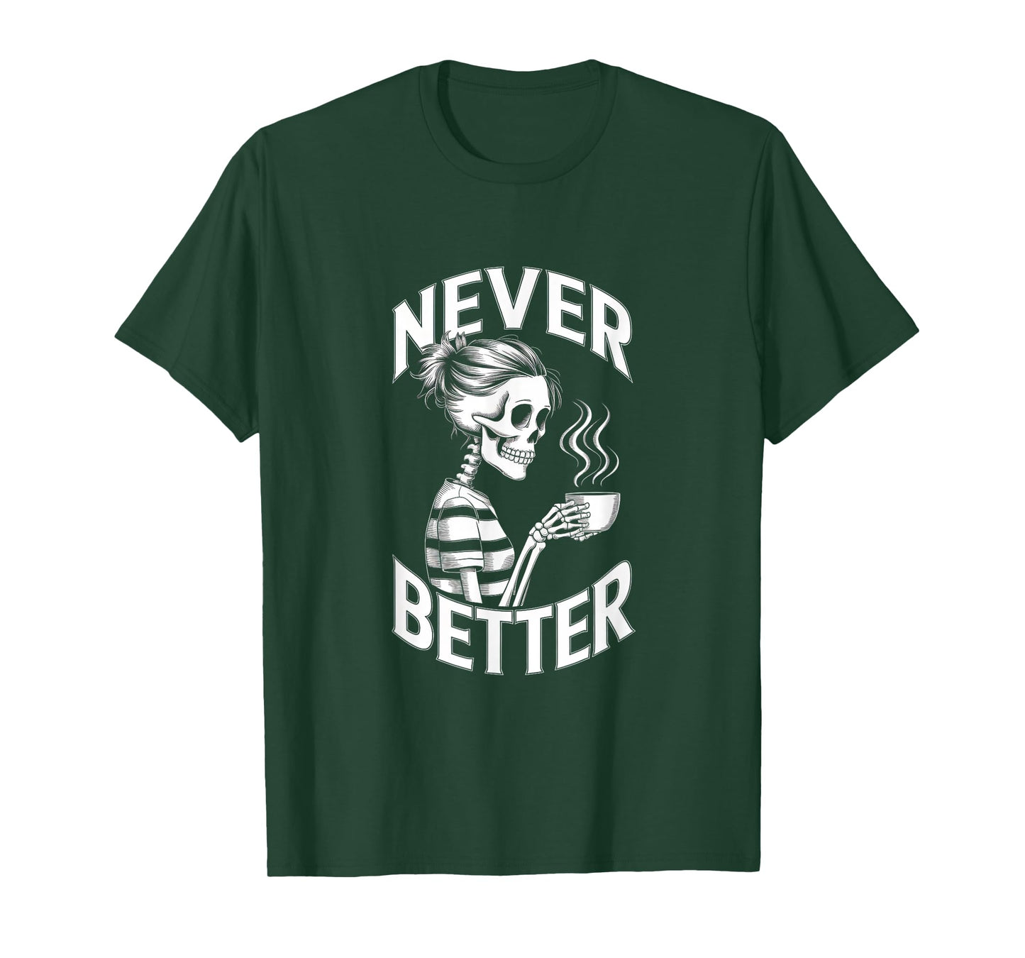 Never Better Skeleton Coffee Mug Messy Bun Costume Women T-Shirt